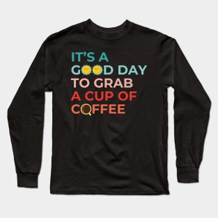 It's A Good Day To Grab A Cup Of Coffee Cool Therapist Long Sleeve T-Shirt